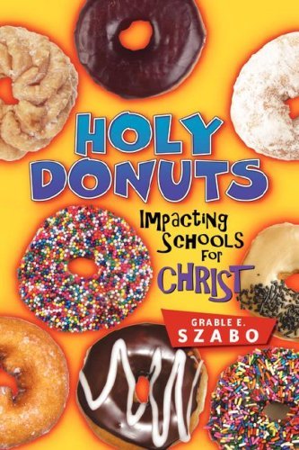 Holy Donuts: Impacting Schools for Christ - Grable E Szabo - Bøker - Xulon Press - 9781597811552 - 6. april 2005