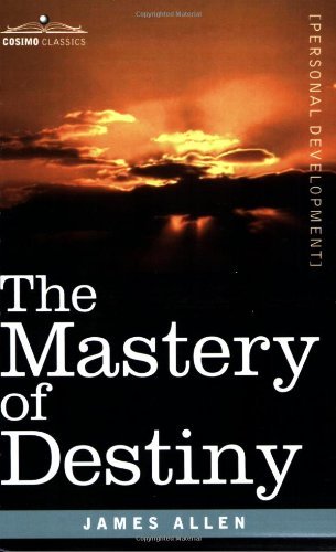 The Mastery of Destiny - James Allen - Books - Cosimo Classics - 9781602061552 - March 1, 2007