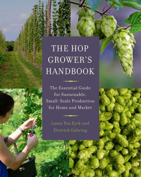 Cover for Laura Ten Eyck · The Hop Grower's Handbook: The Essential Guide for Sustainable, Small-Scale Production for Home and Market (Pocketbok) (2015)