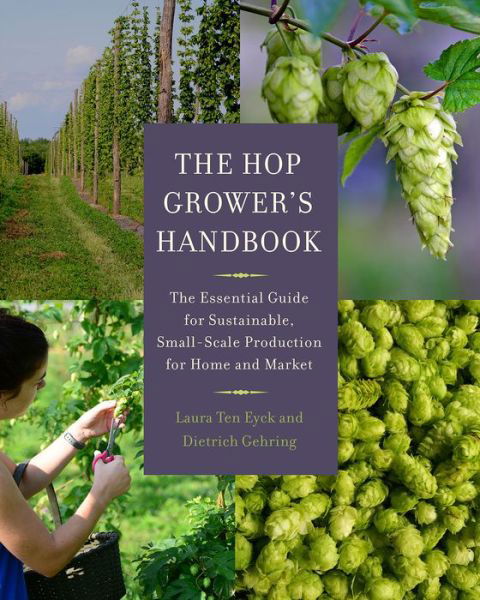 Cover for Laura Ten Eyck · The Hop Grower's Handbook: The Essential Guide for Sustainable, Small-Scale Production for Home and Market (Paperback Bog) (2015)