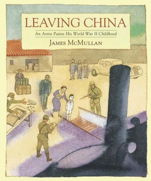 Leaving China: an Artist Paints His World War II Childhood - James Mcmullan - Livres - Algonquin Books (division of Workman) - 9781616202552 - 25 mars 2014