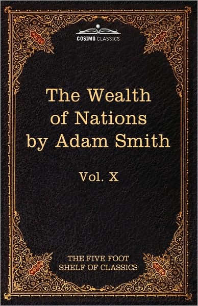 Cover for Adam Smith · An Inquiry into the Nature and Causes of the Wealth of Nations: the Five Foot Shelf of Classics, Vol. X (In 51 Volumes) (Paperback Book) [Reprint edition] (2010)