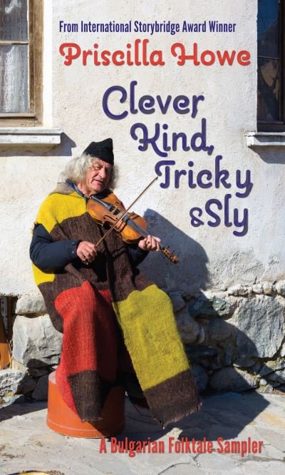 Cover for Priscilla Howe · Clever, Kind, Tricky, and Sly (Book) (2021)