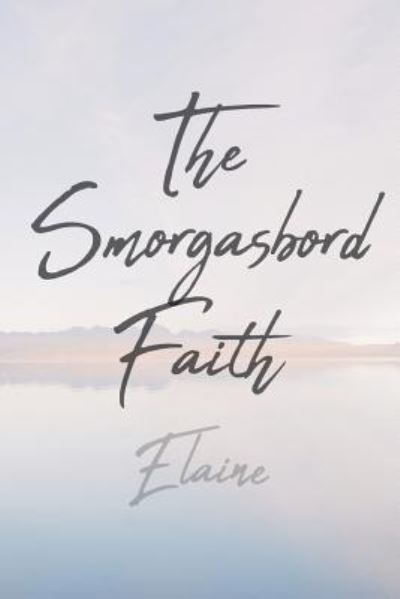 Cover for Elaine · The Smorgasbord Faith (Paperback Book) (2018)