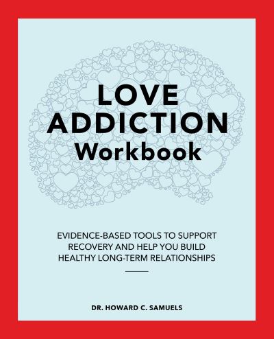 Love Addiction Workbook - Howard C. Samuels - Bøger - Callisto Media Inc. - 9781648768552 - 20. juli 2021