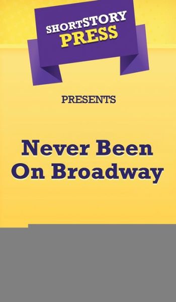 Short Story Press Presents Never Been On Broadway - Ryan Pruitt - Książki - Hot Methods, Inc. - 9781648911552 - 2 maja 2020