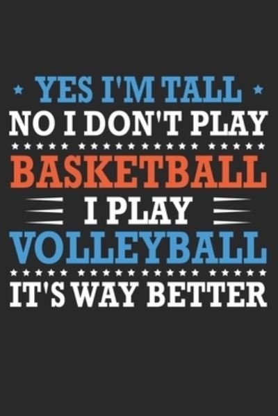 Yes I'm tall No I don't play basketball I Play Volleyball It's Way Better - Madlin Gasi - Böcker - Independently Published - 9781651399552 - 26 december 2019