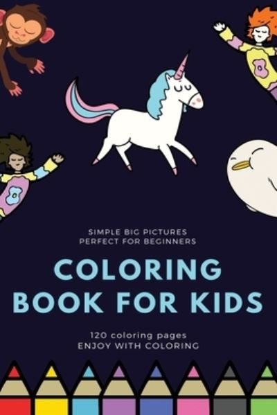 Cover for Coloring Book for Kids · Simple Big Pictures Perfect for Beginners Coloring Book for Kids 120 Coloring Pages Enjoy with Coloring (Paperback Book) (2020)