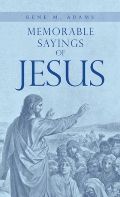 Cover for Gene M. Adams · Memorable Sayings of Jesus (Book) (2022)