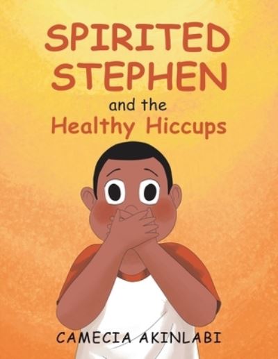 Cover for Camecia Akinlabi · Spirited Stephen and the Healthy Hiccups (Book) (2022)