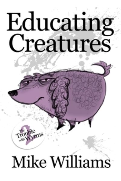 Cover for Mike Williams · Educating Creatures (Pocketbok) (2014)