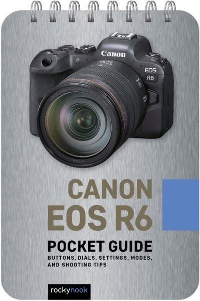 Cover for Rocky Nook · Canon EOS R6: Pocket Guide: Buttons, Dials, Settings, Modes, and Shooting Tips (Spiral Book) (2021)