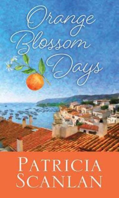 Cover for Patricia Scanlan · Orange Blossom Days (Hardcover Book) (2018)