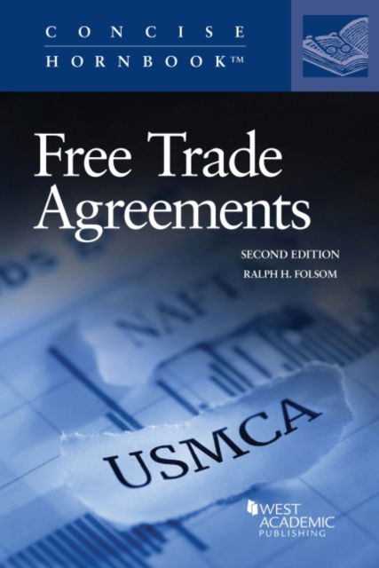 Free Trade Agreements, from GATT 1947 through NAFTA Re-Negotiated 2018 - Concise Hornbook Series - Ralph H. Folsom - Kirjat - West Academic Publishing - 9781685611552 - tiistai 30. elokuuta 2022