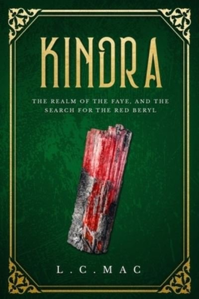 Kindra, The Realm Of The Faye, And The Search For The Red Beryl - L C Mac - Books - INDEPENDENTLY PUBLISHED - 9781692017552 - September 14, 2019