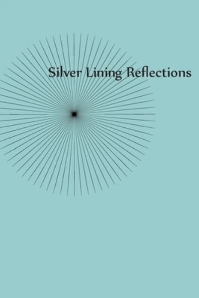 Silver Lining Reflections - Gold Standard Books - Books - Independently Published - 9781692778552 - September 12, 2019