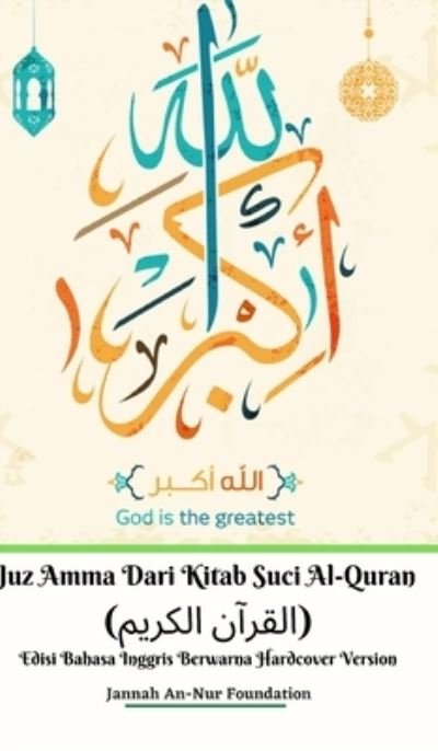 Cover for Jannah An-Nur Foundation · Juz Amma Dari Kitab Suci Al-Quran (?????? ??????) Edisi Bahasa Inggris Berwarna Hardcover Version (Hardcover Book) (2024)