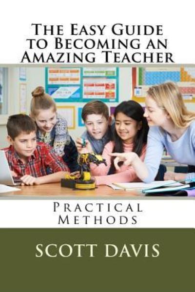 Cover for Scott Davis · The Easy Guide to Becoming an Amazing Teacher (Paperback Book) (2018)