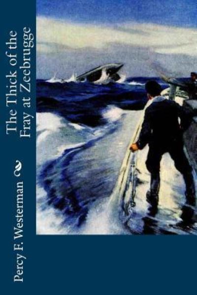 Cover for Percy F Westerman · The Thick of the Fray at Zeebrugge (Paperback Book) (2018)