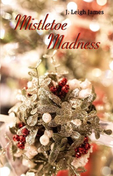 Cover for J Leigh James · Mistletoe Madness (Pocketbok) (2018)