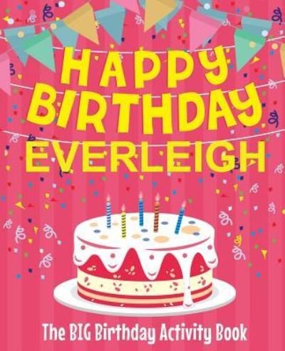 Cover for Birthdaydr · Happy Birthday Everleigh - The Big Birthday Activity Book (Paperback Book) (2018)