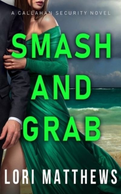 Cover for Lori Matthews · Smash and Grab: Action-Packed Thrilling Romantic Suspense - Callahan Security (Paperback Book) (2020)