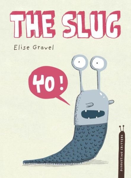 Cover for Elise Gravel · The Slug (Disgusting Creatures) (Hardcover Book) (2014)