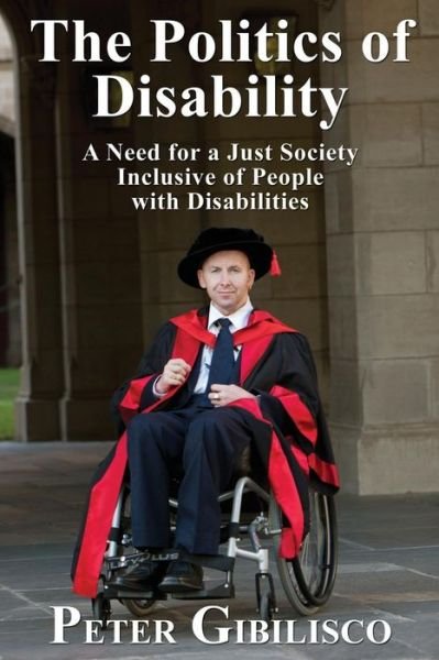 Cover for Peter Gibilisco · The Politics of Disability: a Need for a Just Society Inclusive of People with Disabilities (Paperback Book) [Large Type edition] (2014)