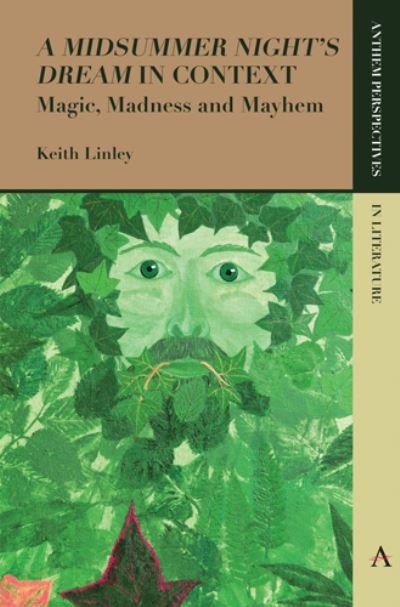 Cover for Keith Linley · 'A Midsummer Night's Dream' in Context: Magic, Madness and Mayhem - Anthem Perspectives in Literature (Paperback Book) (2016)