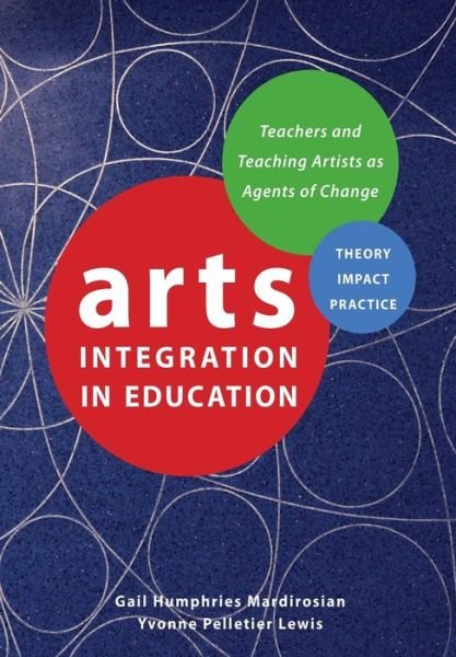 Cover for Yvonne Pelletier Lewis Gail Humphries Mardirosian · Arts Integration in Education: Teachers and Teaching Artists as Agents of Change - Theatre in Education (Taschenbuch) (2018)