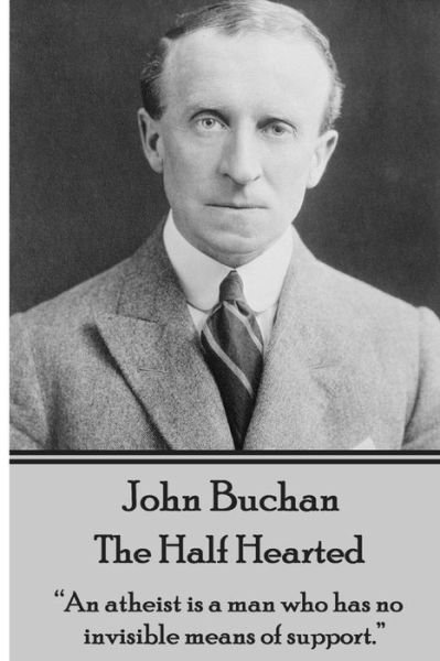 John Buchan - the Half Hearted: "An Atheist is a Man Who Has No Invisible Means of Support."  - John Buchan - Boeken - A Word To The Wise - 9781783944552 - 12 juni 2014
