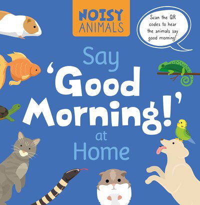 Cover for Madeline Tyler · Say 'Good Morning!' at Home - Noisy Animals (Inbunden Bok) (2019)