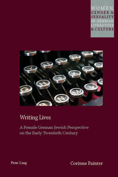 Cover for Corinne Painter · Writing Lives: A Female German Jewish Perspective on the Early Twentieth Century - Women, Gender and Sexuality in German Literature and Culture (Pocketbok) [New edition] (2019)