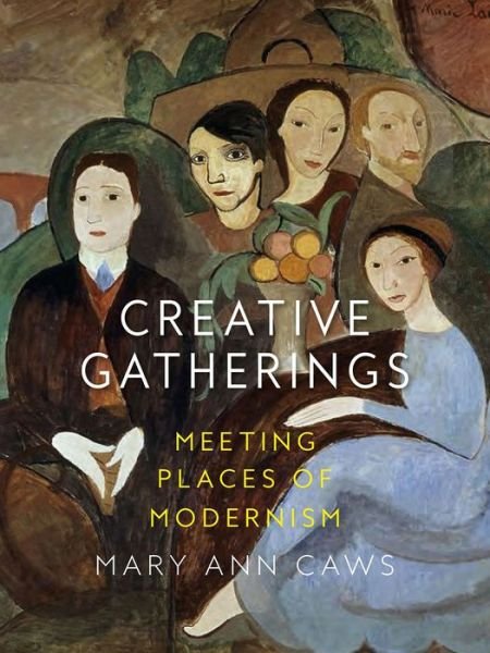 Cover for Mary Ann Caws · Creative Gatherings: Meeting Places of Modernism (Innbunden bok) (2019)