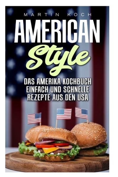 Cover for Martin Koch · Das Amerika Kochbuch, Rezepte Aus Den Usa, Einfach Und Schnelle (Paperback Book) (2019)