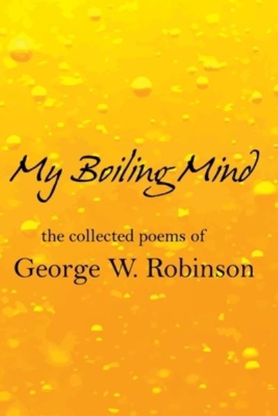 My Boiling Mind - George Robinson - Böcker - Lulu.com - 9781794821552 - 2020