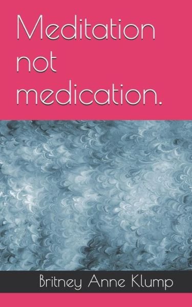 Cover for Britney Anne Klump · Meditation Not Medication. (Paperback Book) (2019)