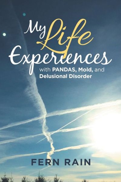 Cover for Fern Rain · My Life Experiences with Pandas, Mold, and Delusional Disorder (Paperback Book) (2019)