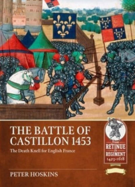 Cover for Peter Hoskins · Battle of Castillon 1453: The Death Knell for English France - From Retinue to Regiment (Paperback Book) (2023)