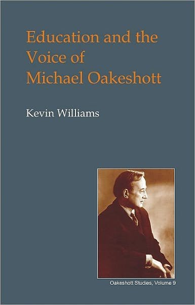 Cover for Kevin Williams · Education and the Voice of Michael Oakeshott - British Idealist Studies, Series 1: Oakeshott (Gebundenes Buch) (2007)