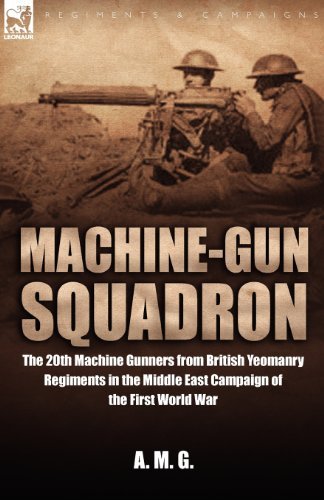 Cover for M G a M G · Machine-Gun Squadron: The 20th Machine Gunners from British Yeomanry Regiments in the Middle East Campaign of the First World War (Paperback Book) (2008)