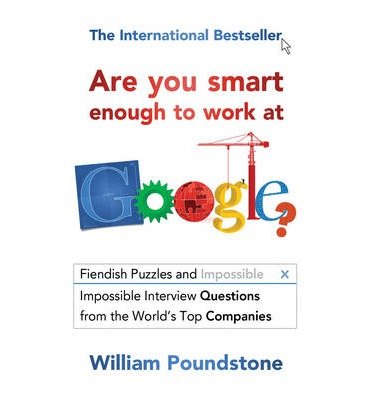 Cover for William Poundstone · Are You Smart Enough to Work at Google?: Fiendish Interview Questions and Puzzles from the World’s Top Companies (Paperback Book) (2013)