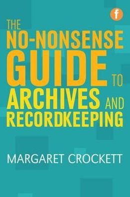 Cover for Margaret Crockett · The No-nonsense Guide to Archives and Recordkeeping - Facet No-nonsense Guides (Paperback Book) (2015)
