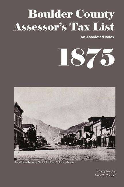 Cover for Dina C Carson · Boulder County Assessor's Tax List 1875: an Annotated Index (Paperback Book) (2012)