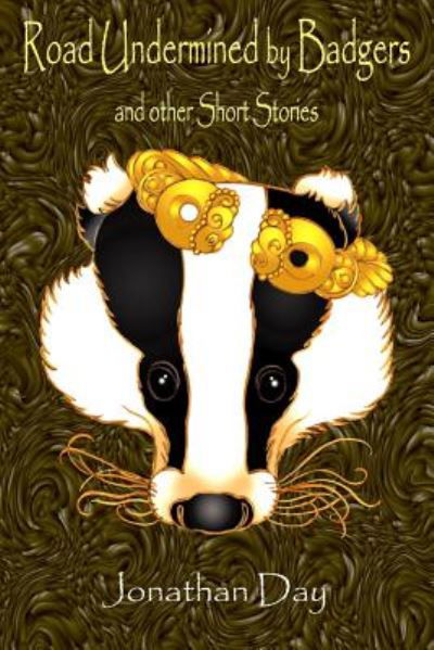 Road Undermined by Badgers and Other Short Stories - Jonathan Day - Books - Dodo Books - 9781906442552 - July 12, 2017