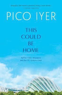 This Could Be Home - Pico Iyer - Książki - Epigram Books - 9781912098552 - 5 września 2019