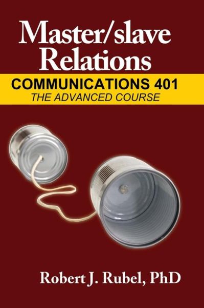 Cover for Robert J Rubel · Master / Slave Relations: Communications 401: the Advanced Course - M/s (Paperback Book) (2008)