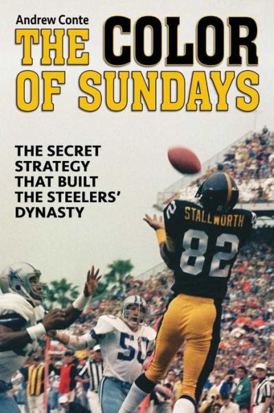 Cover for Andrew Conte · The Color of Sundays: the Secret Strategy That Built the Steelers Dynasty (Hardcover Book) (2015)