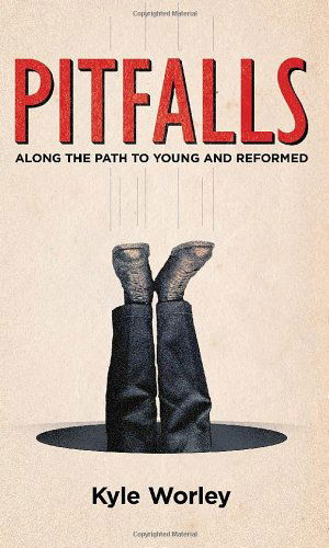Cover for Kyle Worley · Pitfalls: Along the Path to Young and Reformed (Paperback Book) (2012)