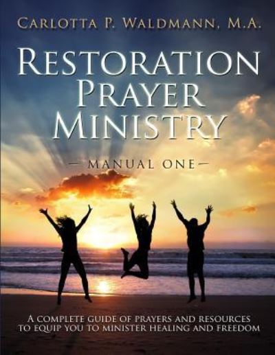 Cover for Carlotta P Waldmann · Restoration Prayer Ministry Manual One (Pocketbok) (2016)